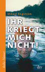 Cover: Ihr kriegt mich nicht!