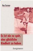 Cover: Es ist nie zu spät, eine glückliche Kindheit zu haben