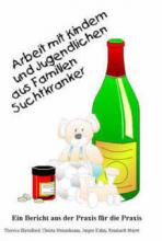 Cover: Arbeit mit Kindern und Jugendlichen aus Familien Suchtkranker